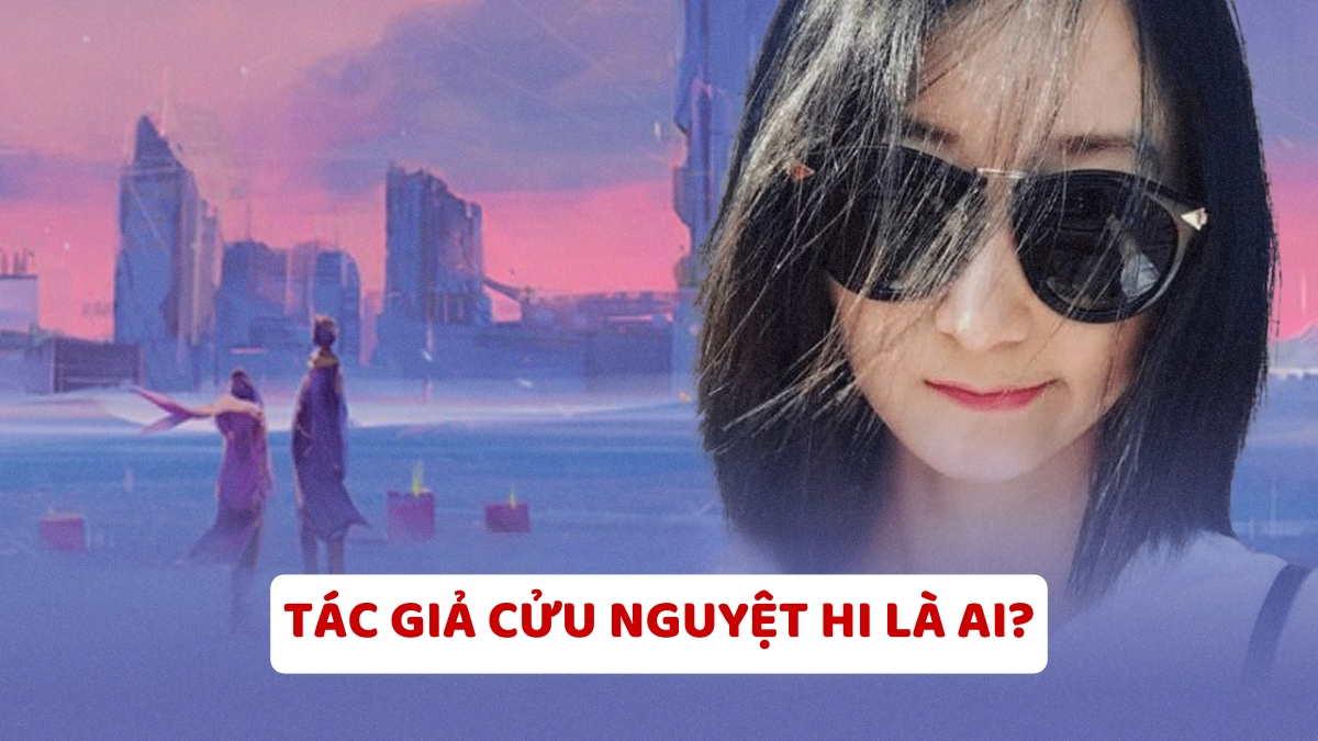 Tác Giả Cửu Nguyệt Hi Là Ai? Top 6 Truyện Của Cửu Nguyệt Hi Hay Nhất