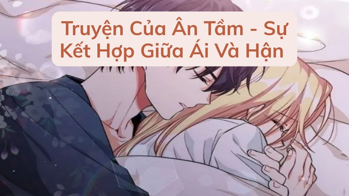 Các Truyện Của Ân Tầm Nổi Tiếng Khác - Sự Kết Hợp Giữa Ái Và Hận