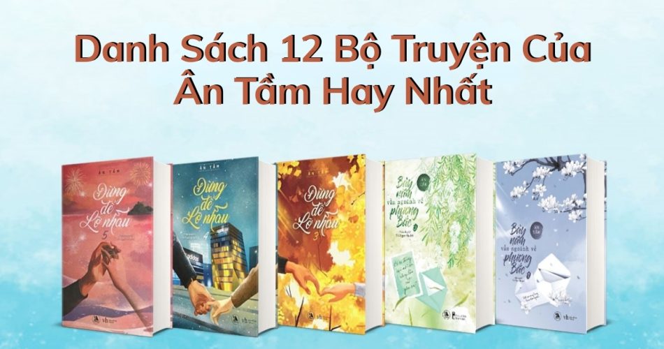 Danh Sách 12 Bộ Truyện Của Ân Tầm Hay Nhất - Những Tuyệt Tác Ngược Tâm Kinh Điển