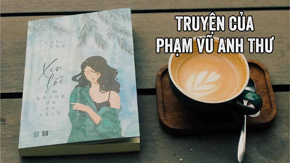 Top 10 Truyện Của Phạm Vũ Anh Thư – Ngôn Tình Sâu Lắng